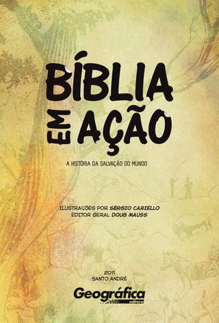 A HISTÓRIA DA SALVAÇÃO DO MUNDO




ILUSTRAÇÕES POR SÉRGIO CARIELLO
   EDITOR GERAL DOUG MAUSS




               2011
           santo andré
 