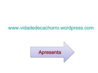 www.vidadedecachorro.wordpress.com 