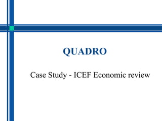 QUADRO Case Study - ICEF Economic review 