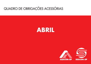 QUADRO DE OBRIGAÇÕES ACESSÓRIAS
ABRIL
 