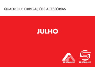 QUADRO DE OBRIGAÇÕES ACESSÓRIAS
JULHO
 