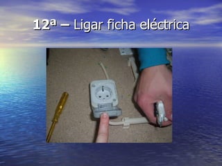 12ª –  Ligar ficha eléctrica 