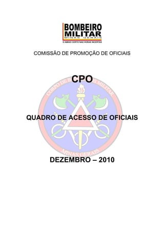 COMISSÃO DE PROMOÇÃO DE OFICIAIS




             CPO


QUADRO DE ACESSO DE OFICIAIS




      DEZEMBRO – 2010
 