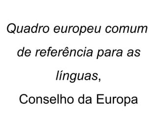 Quadro europeu comum  de referência para as línguas , Conselho da Europa 