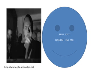FELIZ 2017.
FIQUEM EM PAZ.
http://www.gifs-animados.net
 