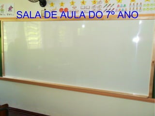 SALA DE AULA DO 7º ANO
 
