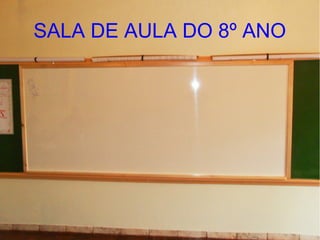 SALA DE AULA DO 8º ANO
 