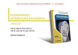 Quadro de conteúdos e habilidades do Currículo de FILOSOFIA - X - Livros Didáticos
 