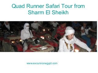Quad Runner Safari Tour from
Sharm El Sheikh
www.excursionegypt.com
 