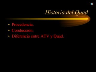 Historia del Quad Procedencia. Conducción. Diferencia entre ATV y Quad. 