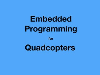 Embedded
Programming
Quadcopters
for
 