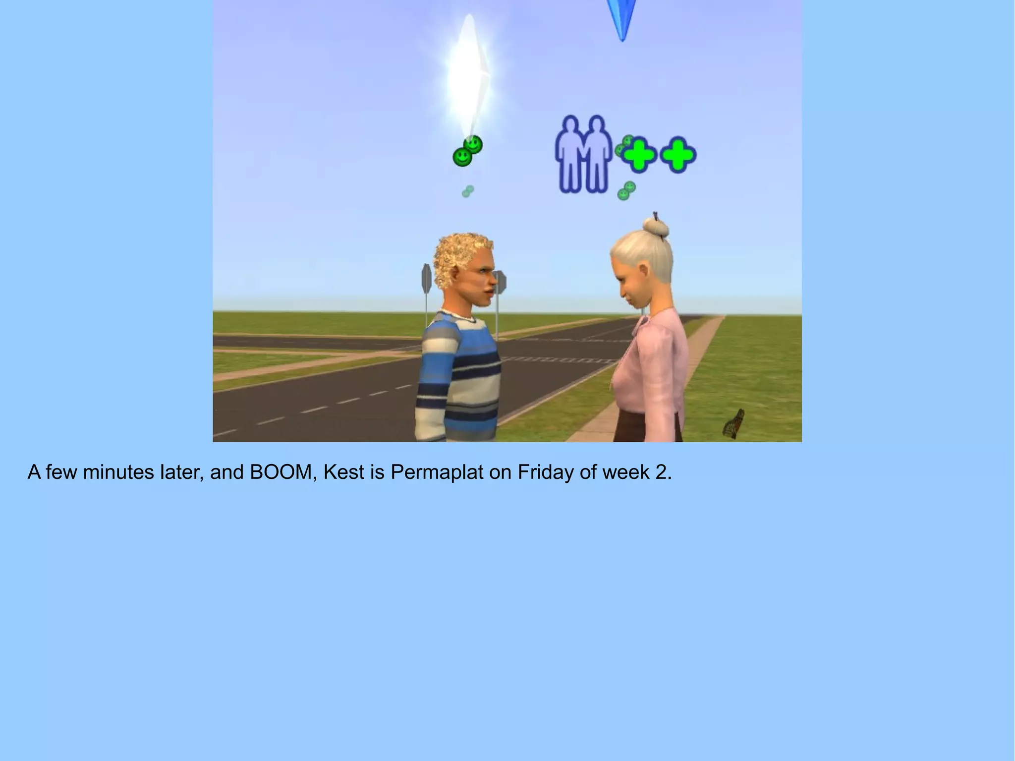 A few minutes later, and BOOM, Kest is Permaplat on Friday of week 2.
 