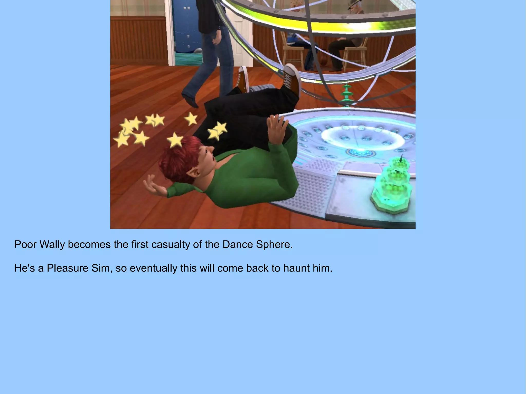 Poor Wally becomes the first casualty of the Dance Sphere.
He's a Pleasure Sim, so eventually this will come back to haunt him.
 