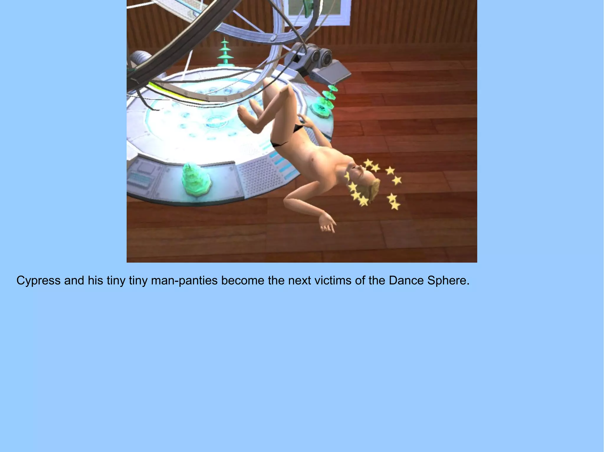 Cypress and his tiny tiny man-panties become the next victims of the Dance Sphere.
 