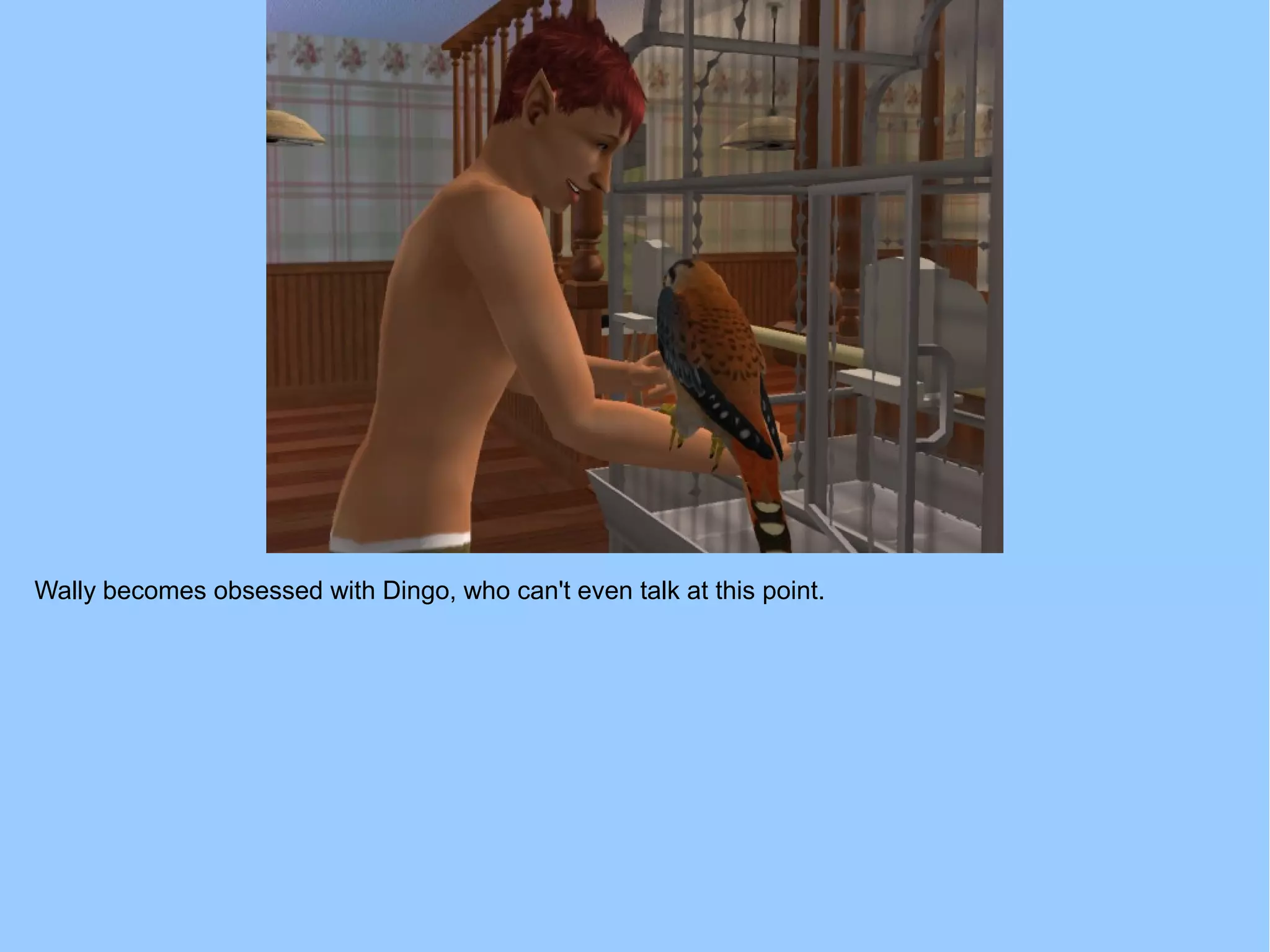 Wally becomes obsessed with Dingo, who can't even talk at this point.
 