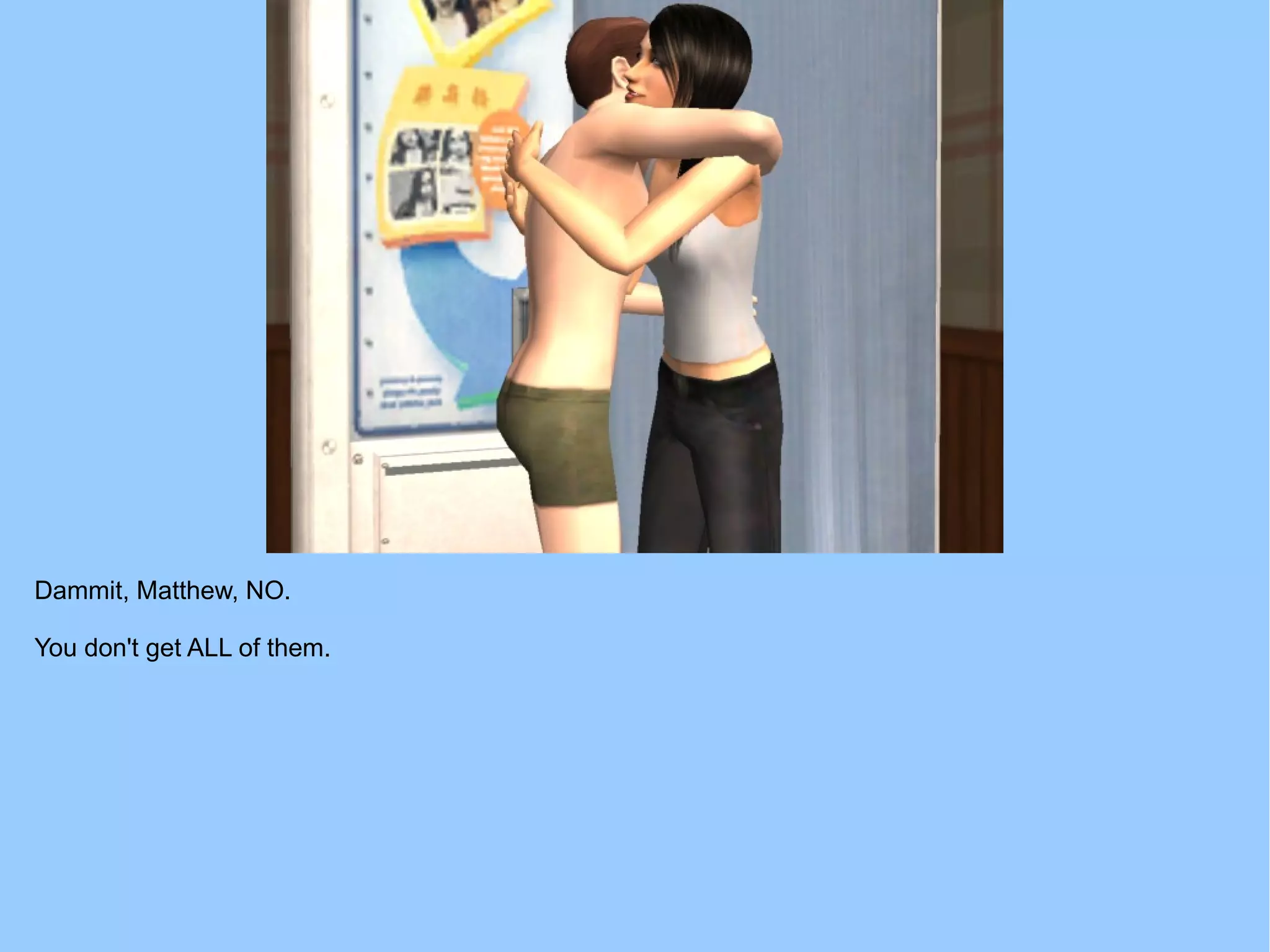 Dammit, Matthew, NO.
You don't get ALL of them.
 