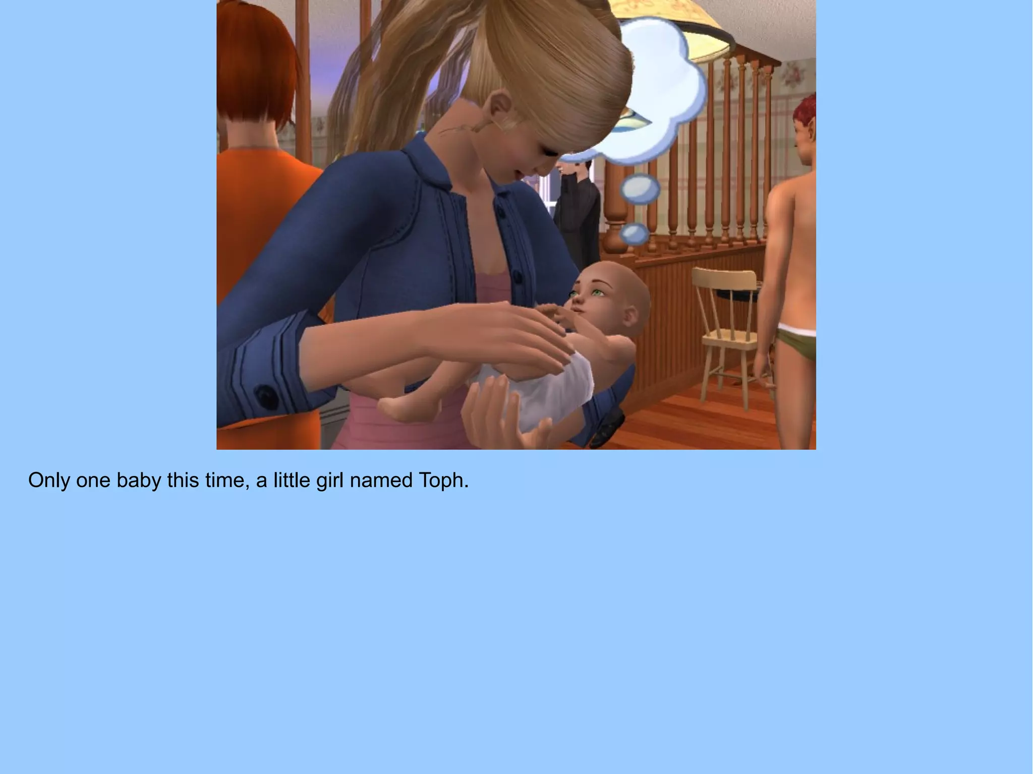 Only one baby this time, a little girl named Toph.
 