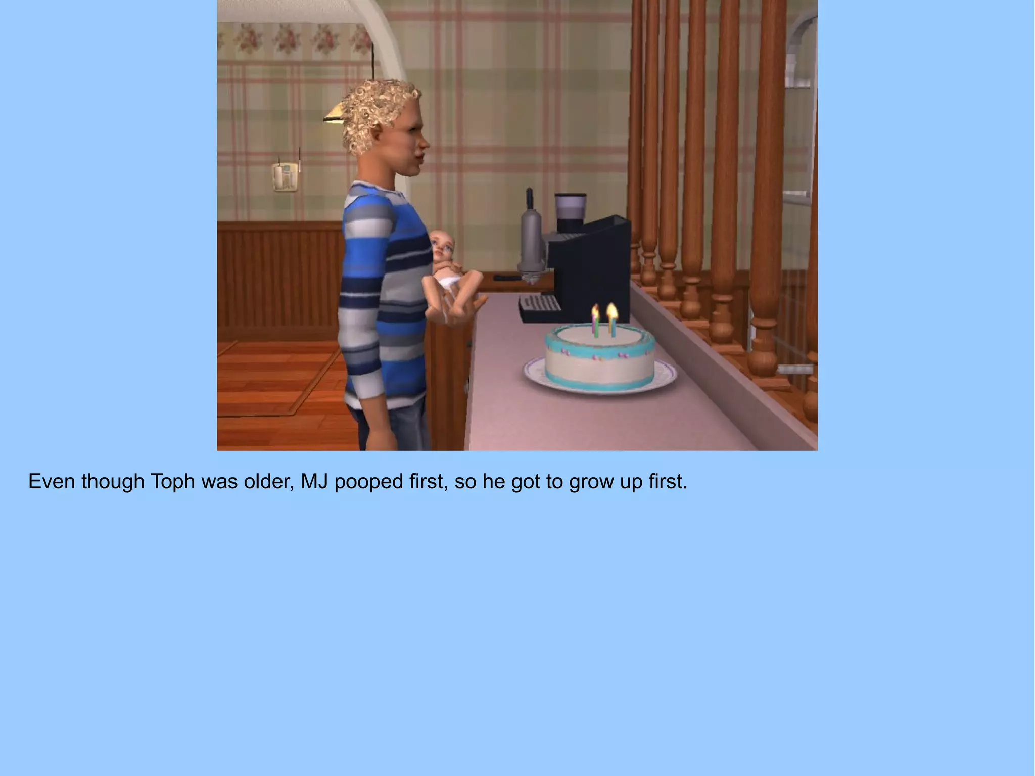 Even though Toph was older, MJ pooped first, so he got to grow up first.
 