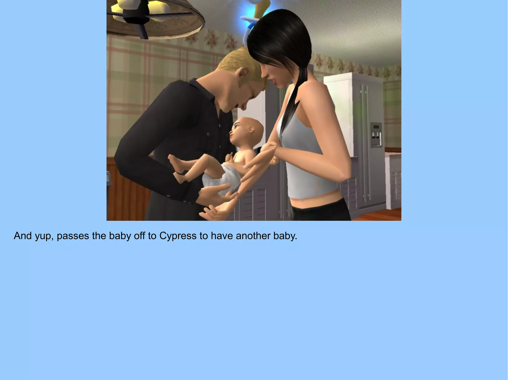 And yup, passes the baby off to Cypress to have another baby.
 