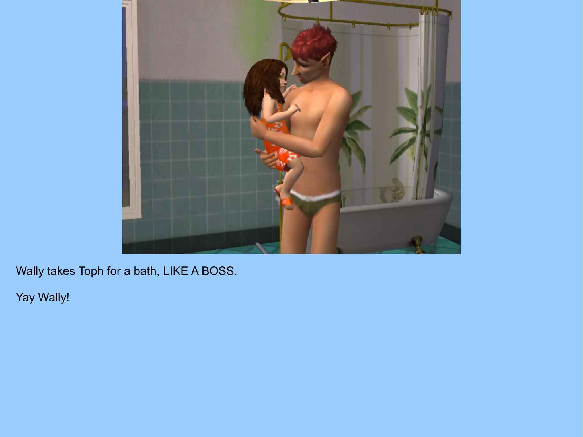 Wally takes Toph for a bath, LIKE A BOSS.
Yay Wally!
 