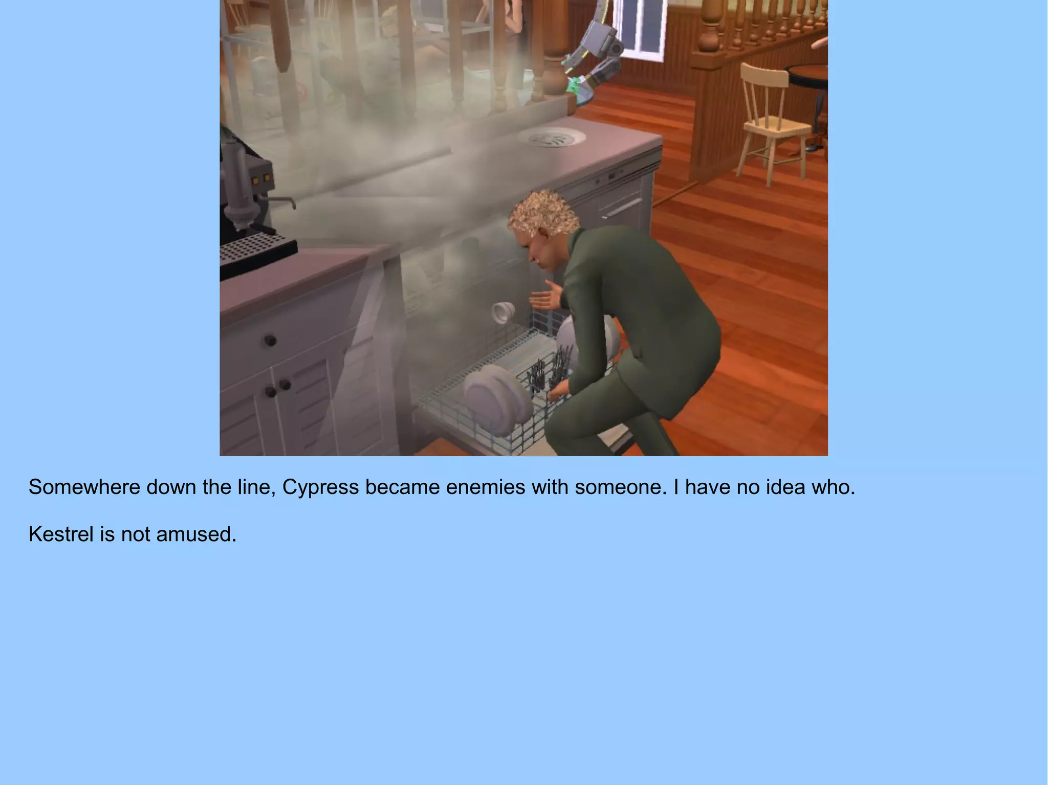 Somewhere down the line, Cypress became enemies with someone. I have no idea who.
Kestrel is not amused.
 