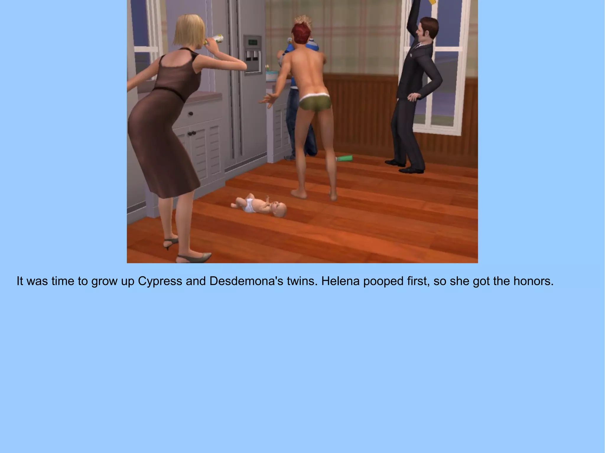 It was time to grow up Cypress and Desdemona's twins. Helena pooped first, so she got the honors.
 