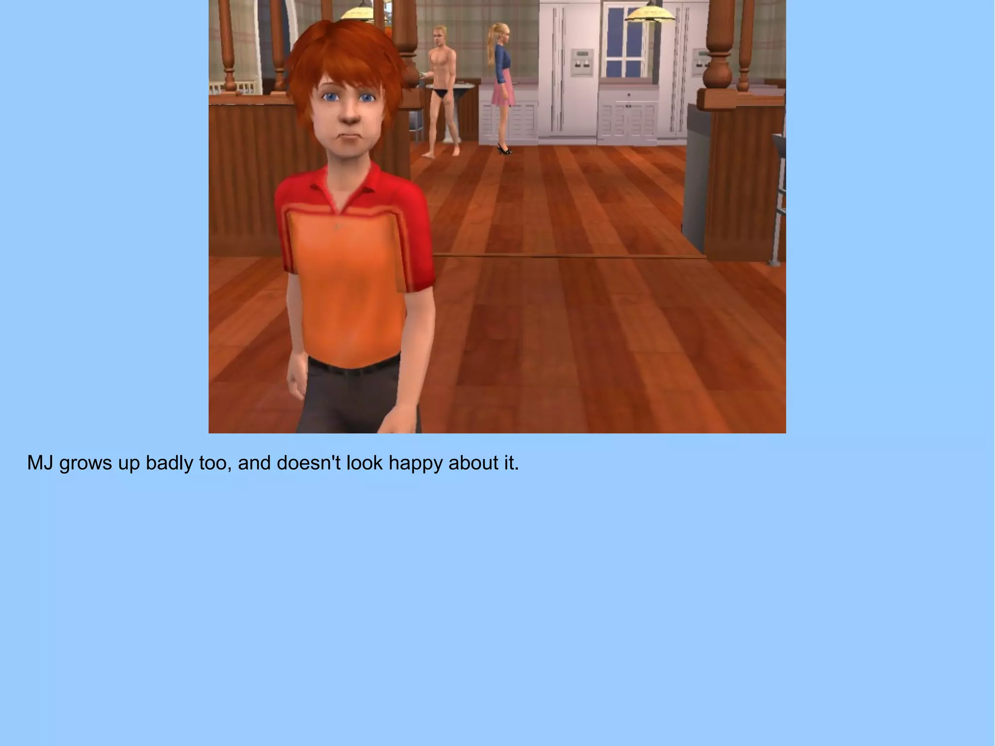 MJ grows up badly too, and doesn't look happy about it.
 