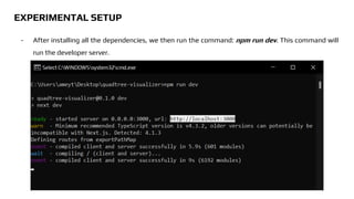 EXPERIMENTAL SETUP
- After installing all the dependencies, we then run the command: npm run dev. This command will
run the developer server.
 