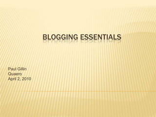Blogging Essentials Paul Gillin April 2, 2010 
