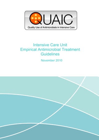 1
Intensive Care Unit
Empirical Antimicrobial Treatment
Guidelines
November 2010
 