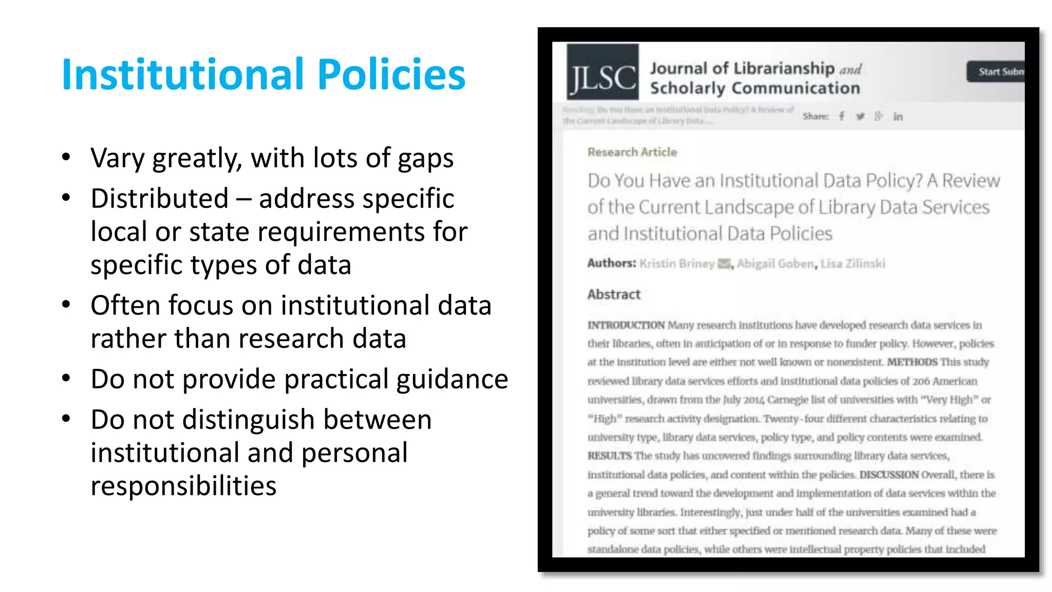 Institutional Policies
• Vary greatly, with lots of gaps
• Distributed – address specific
local or state requirements for
specific types of data
• Often focus on institutional data
rather than research data
• Do not provide practical guidance
• Do not distinguish between
institutional and personal
responsibilities
 