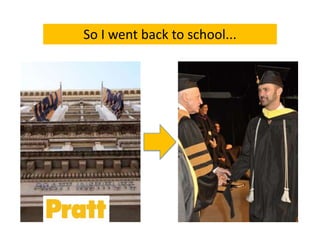 So I went back to school...
 