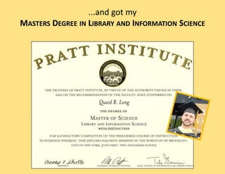 ...and got my
MASTERS DEGREE IN LIBRARY AND INFORMATION SCIENCE
 