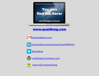You can
    find me here:



www.quaidlong.com

justquaid@gmail.com


www.linkedin.com/pub/quaid-long/8/894/625


@quaidlong


quaidlongmlis.wordpress.com

www.vizify.com/quaid-long
 