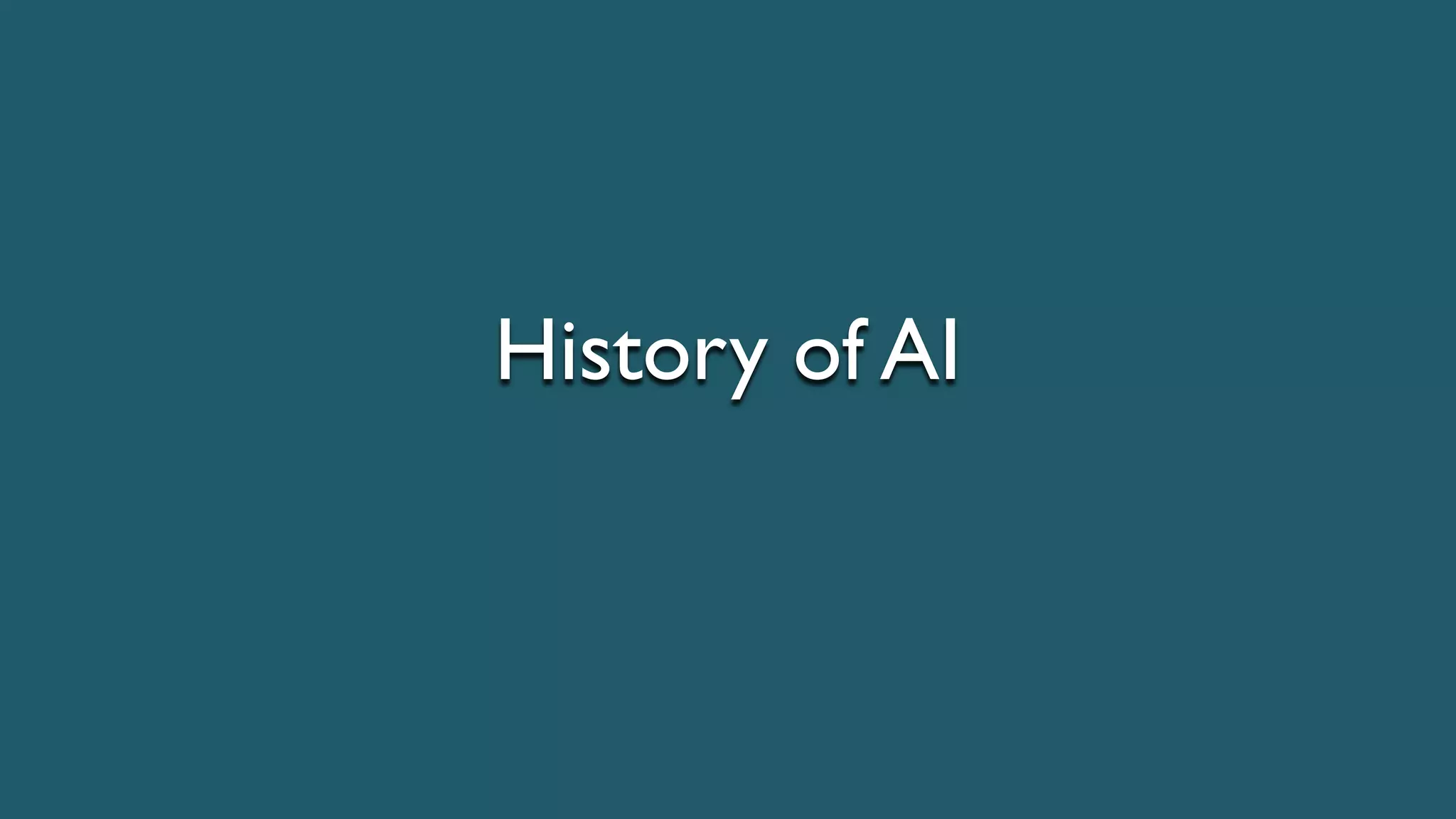 History of AI
 