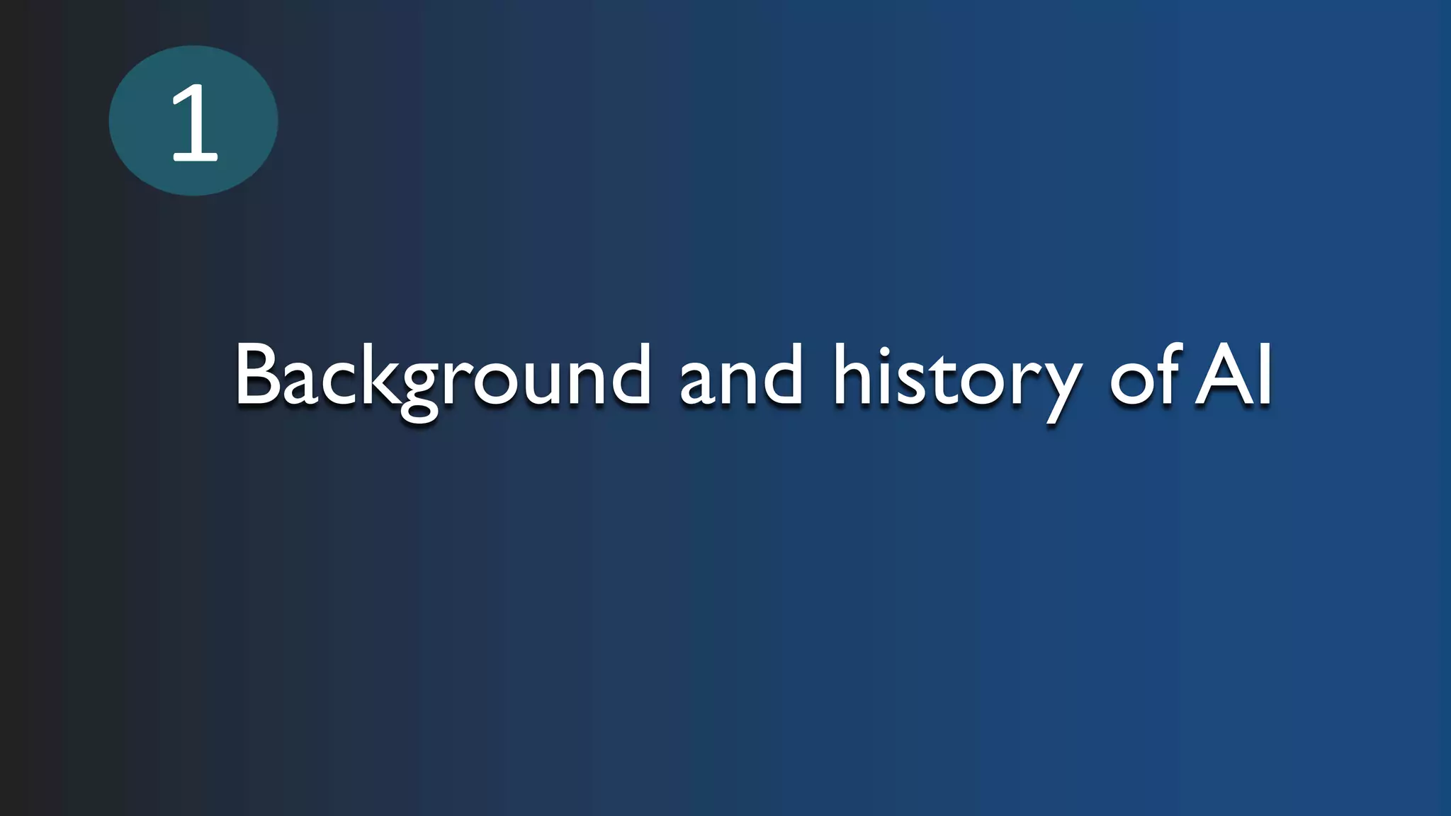 Background and history of AI
1
 