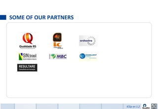 SOME OF OUR PARTNERS




                       ICGp en 1.2
 