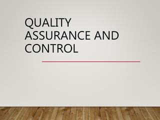 QUALITY
ASSURANCE AND
CONTROL
 
