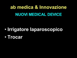 ab medica & Innovazione NUOVI MEDICAL DEVICE Irrigatore laparoscopico Trocar 