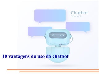 10 vantagens do uso do chatbot
 