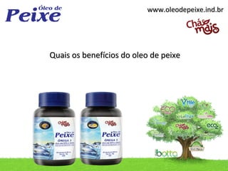 www.oleodepeixe.ind.br




Quais os benefícios do oleo de peixe
 
