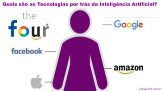✔ Brazil SFE Terms®
Quais são as Tecnologias por trás da Inteligência Artificial?
 
