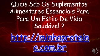 Quais São Os Suplementos
Alimentares Essenciais Para
Para Um Estilo De Vida
Saudável ?
http://minhaprotein
a.com.br
 