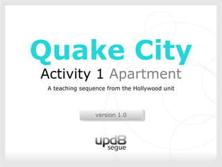 Title Quake City Activity 1  Apartment A teaching sequence from the Hollywood unit 