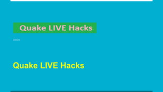 Quake LIVE Hacks
 