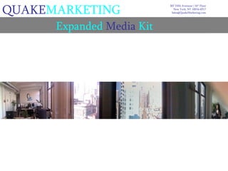 QUAKE MARKETING Expanded  Media  Kit 307 Fifth Avenuue | 16 th  Floor New York, NY 10016-6517 [email_address] 