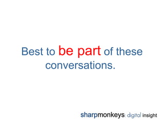 Best to be part of these
     conversations.
 