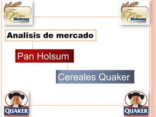 Analisis de mercado Pan Holsum Cereales Quaker 