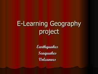 E-Learning Geography project Earthquakes Seaquakes Volcanoes 