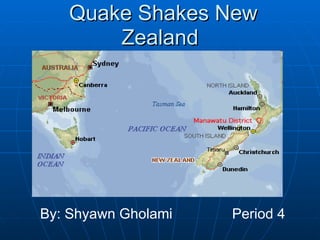 Quake Shakes New Zealand By: Shyawn Gholami Period 4 